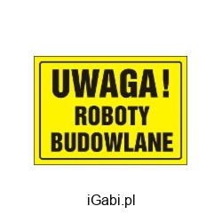 ZNAK TABLICA UWAGA ROBOTY BUDOWLANE